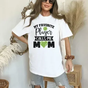 My Favorite Player Calls Me Mom, Tennis Mom Shirt