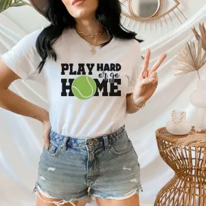 Play Hard or Go Home Tennis Player Shirt